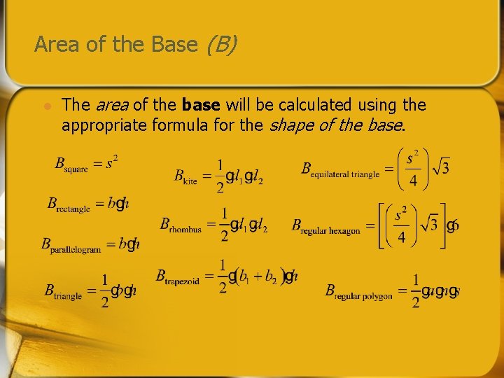Area of the Base (B) l The area of the base will be calculated
