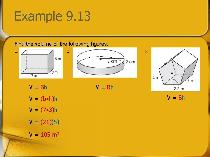 Example 9. 13 Find the volume of the following figures. 1. 2. V =