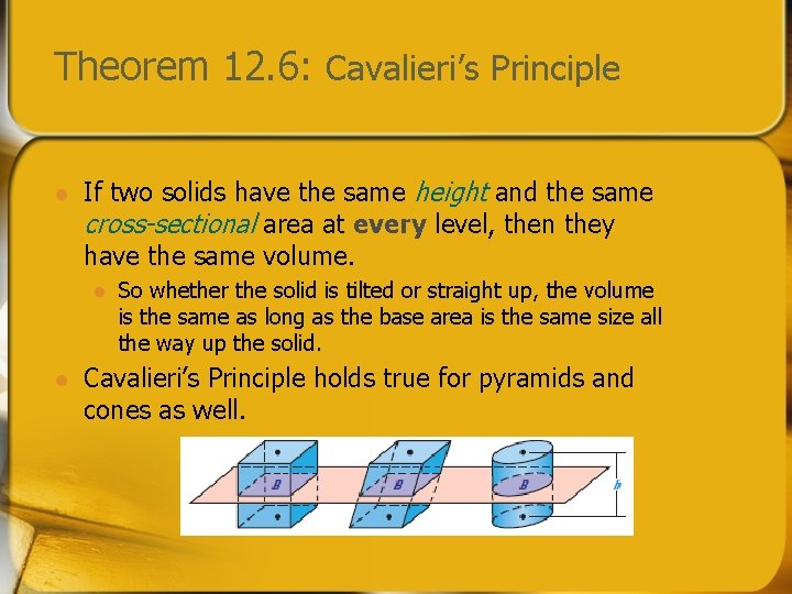 Theorem 12. 6: Cavalieri’s Principle l If two solids have the same height and