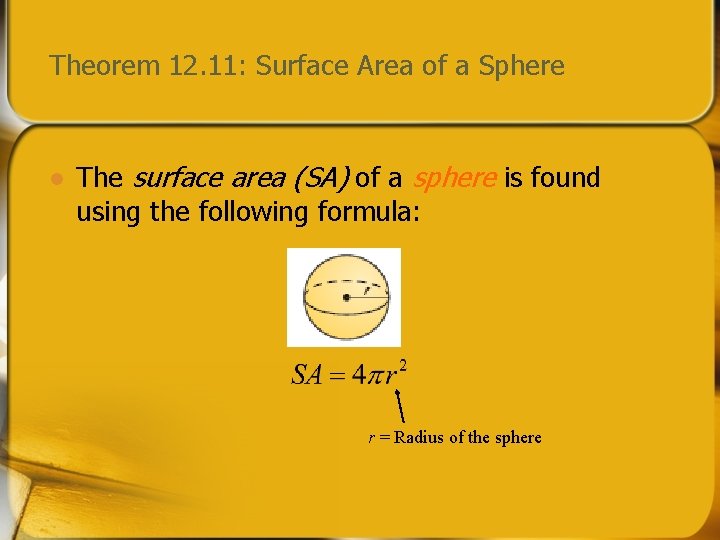 Theorem 12. 11: Surface Area of a Sphere l The surface area (SA) of