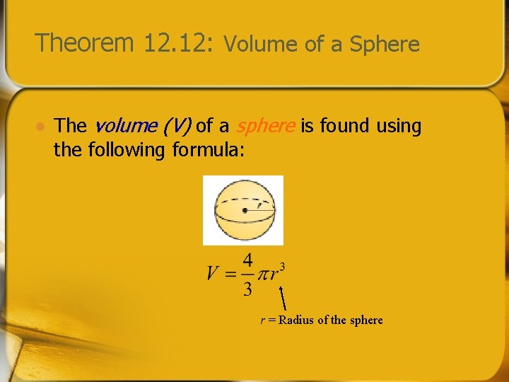 Theorem 12. 12: Volume of a Sphere l The volume (V) of a sphere
