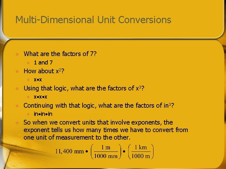 Multi-Dimensional Unit Conversions l What are the factors of 7? l l How about