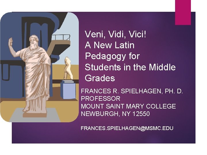 Veni, Vidi, Vici! A New Latin Pedagogy for Students in the Middle Grades FRANCES