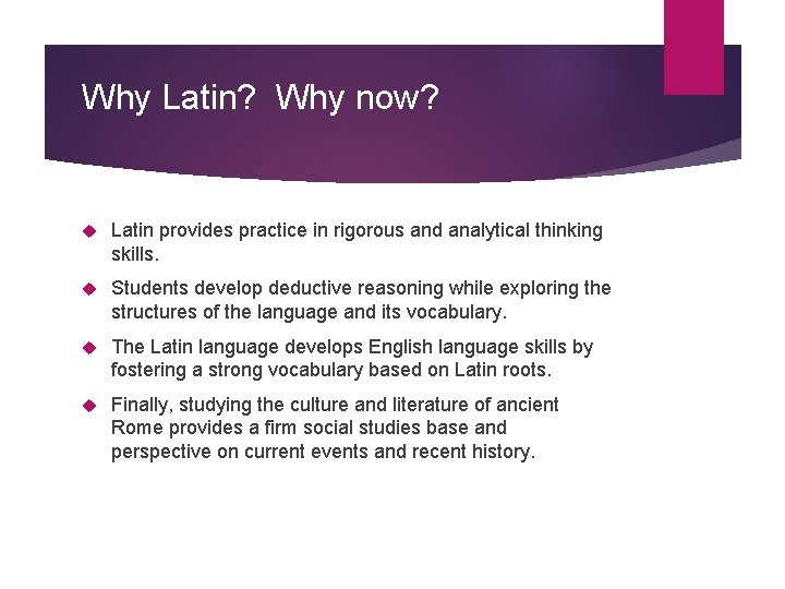 Why Latin? Why now? Latin provides practice in rigorous and analytical thinking skills. Students