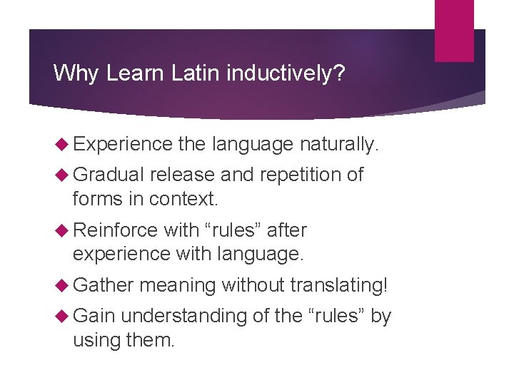 Why Learn Latin inductively? Experience the language naturally. Gradual release and repetition of forms