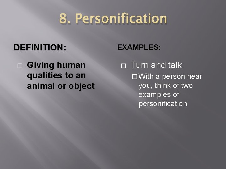 8. Personification DEFINITION: � Giving human qualities to an animal or object EXAMPLES: �