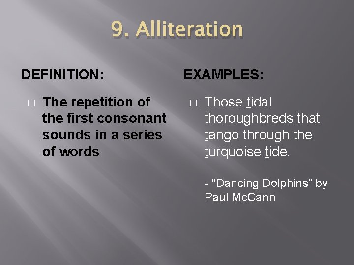 9. Alliteration DEFINITION: � The repetition of the first consonant sounds in a series