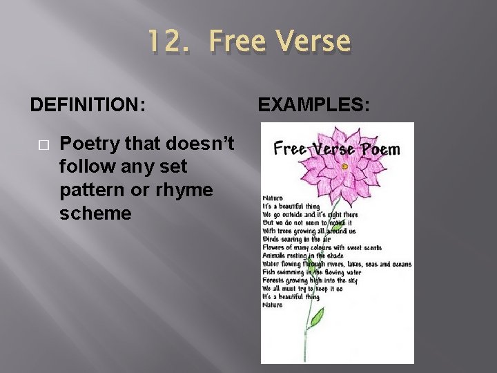 12. Free Verse DEFINITION: � Poetry that doesn’t follow any set pattern or rhyme