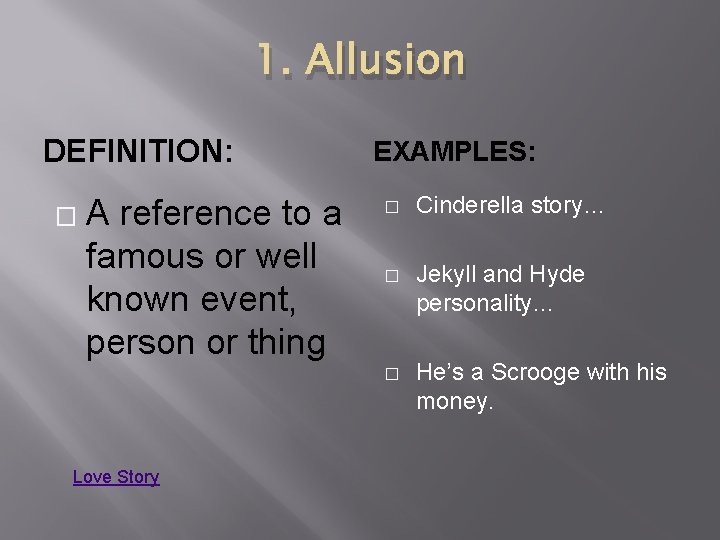 1. Allusion DEFINITION: � A reference to a famous or well known event, person