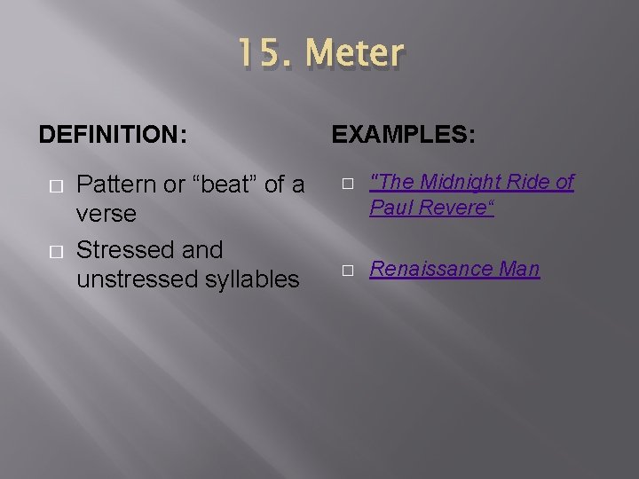 15. Meter DEFINITION: � � Pattern or “beat” of a verse Stressed and unstressed