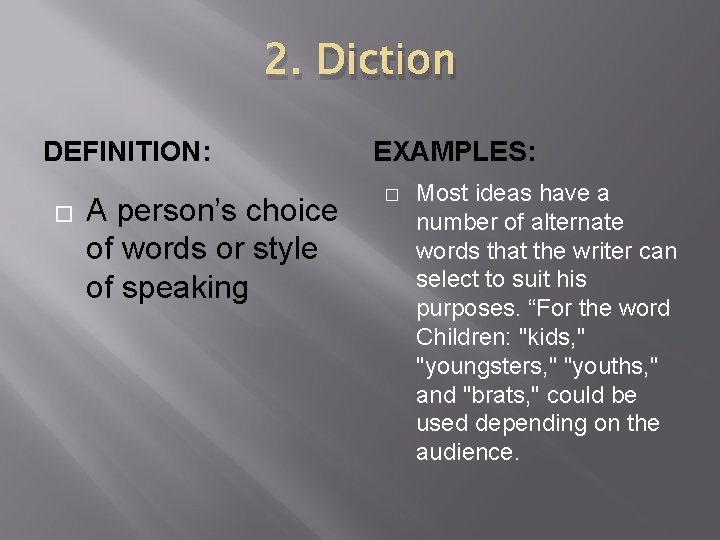 2. Diction DEFINITION: � A person’s choice of words or style of speaking EXAMPLES: