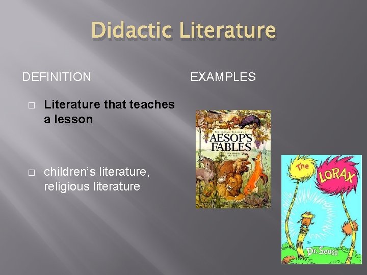 Didactic Literature DEFINITION � Literature that teaches a lesson � children’s literature, religious literature