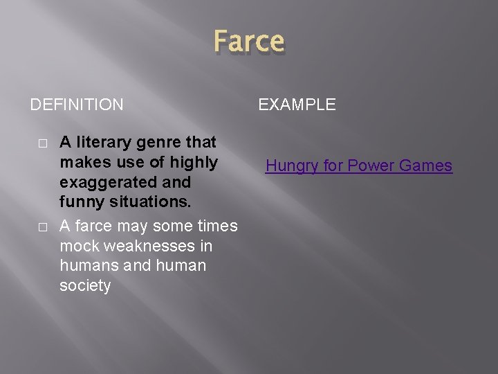 Farce DEFINITION � � A literary genre that makes use of highly exaggerated and