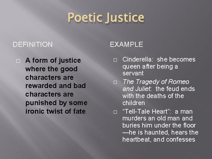 Poetic Justice DEFINITION � A form of justice where the good characters are rewarded