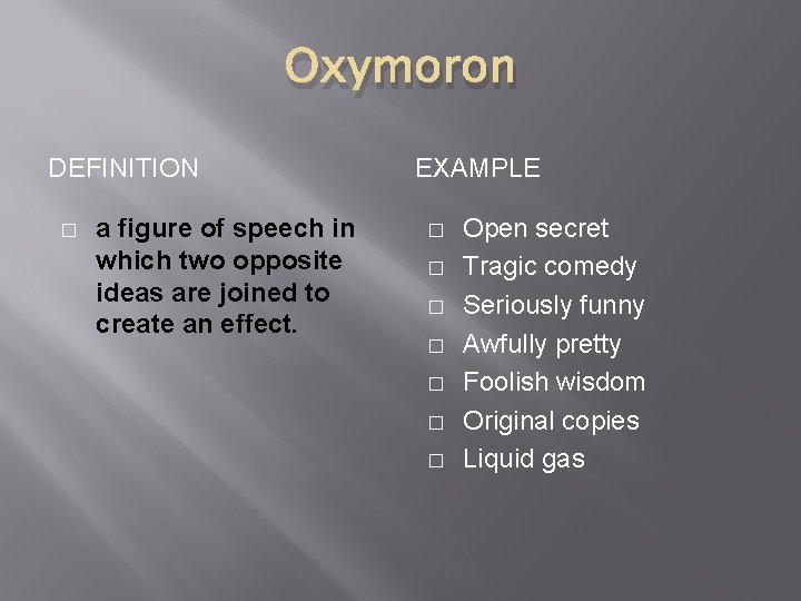 Oxymoron DEFINITION � a figure of speech in which two opposite ideas are joined