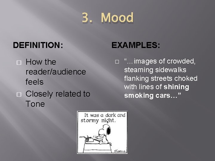 3. Mood DEFINITION: � � How the reader/audience feels Closely related to Tone EXAMPLES: