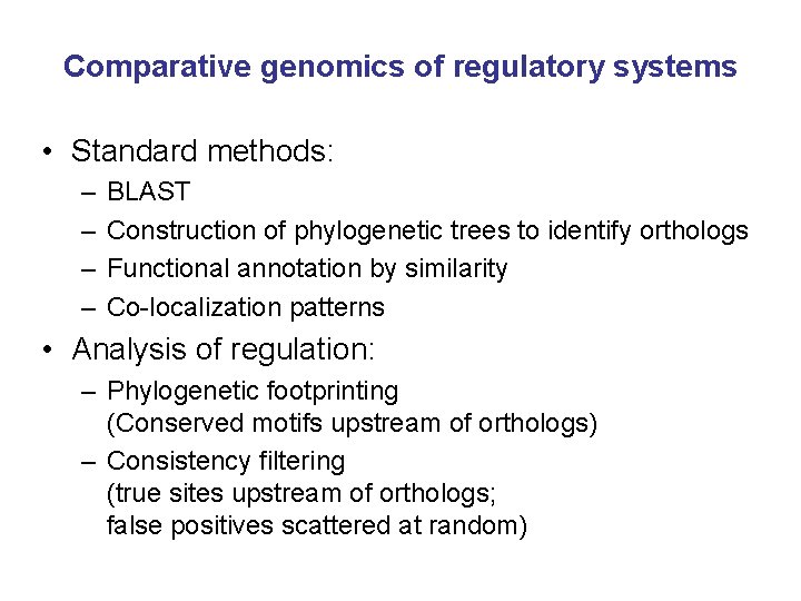 Comparative genomics of regulatory systems • Standard methods: – – BLAST Construction of phylogenetic