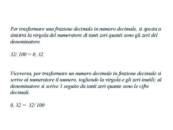 Per trasformare una frazione decimale in numero decimale, si sposta a sinistra la virgola