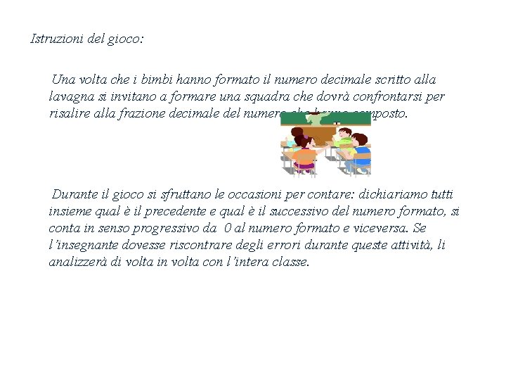 Istruzioni del gioco: Una volta che i bimbi hanno formato il numero decimale scritto