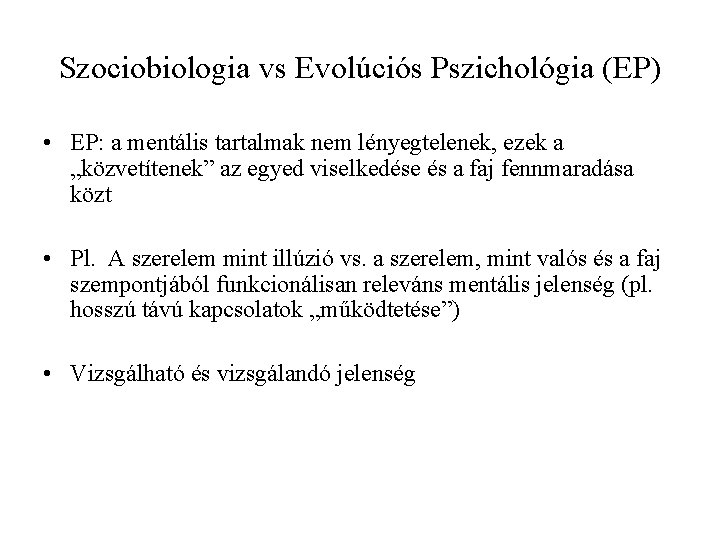 Szociobiologia vs Evolúciós Pszichológia (EP) • EP: a mentális tartalmak nem lényegtelenek, ezek a