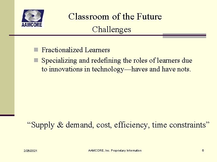 Classroom of the Future Challenges n Fractionalized Learners n Specializing and redefining the roles Classroom of the Future Challenges n Fractionalized Learners n Specializing and redefining the roles