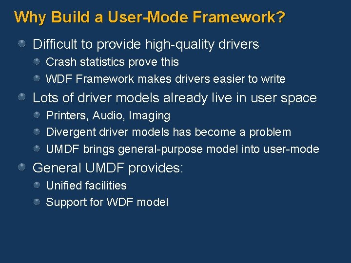 Why Build a User-Mode Framework? Difficult to provide high-quality drivers Crash statistics prove this