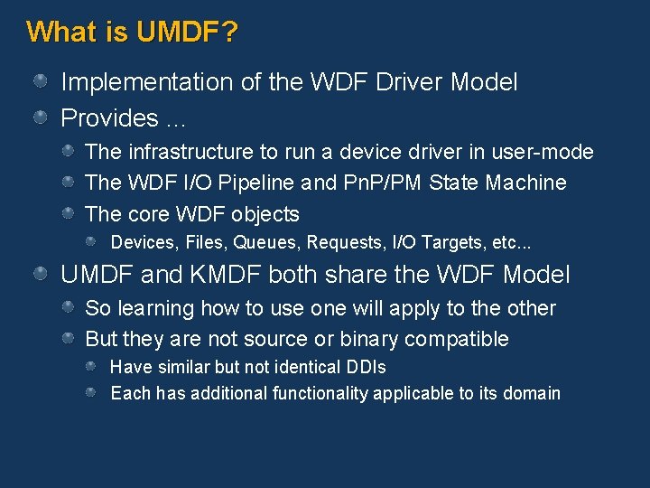 What is UMDF? Implementation of the WDF Driver Model Provides. . . The infrastructure