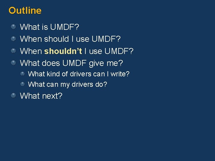 Outline What is UMDF? When should I use UMDF? When shouldn’t I use UMDF?