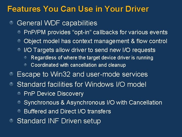 Features You Can Use in Your Driver General WDF capabilities Pn. P/PM provides “opt-in”
