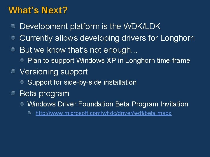 What’s Next? Development platform is the WDK/LDK Currently allows developing drivers for Longhorn But