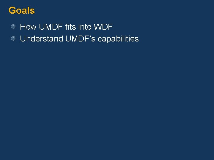 Goals How UMDF fits into WDF Understand UMDF’s capabilities 