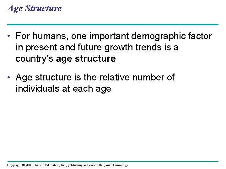 Age Structure • For humans, one important demographic factor in present and future growth