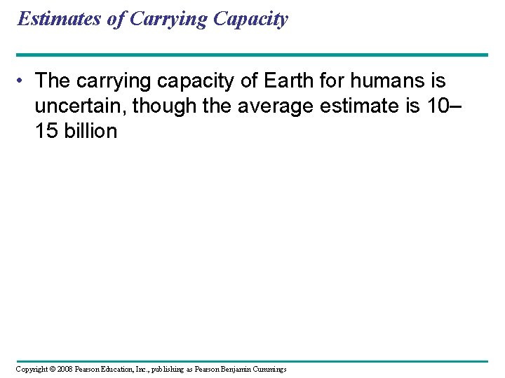 Estimates of Carrying Capacity • The carrying capacity of Earth for humans is uncertain,