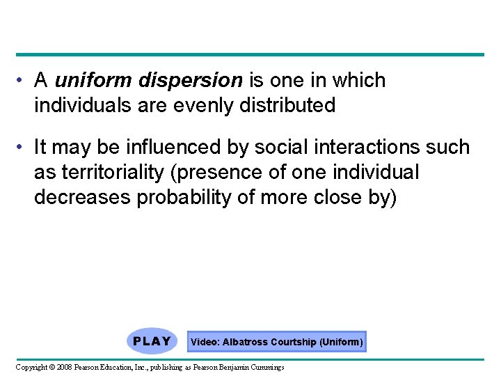  • A uniform dispersion is one in which individuals are evenly distributed •