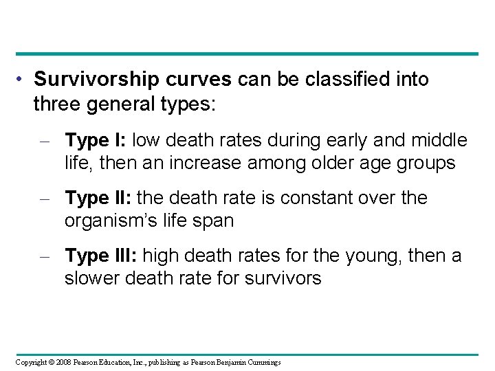  • Survivorship curves can be classified into three general types: – Type I: