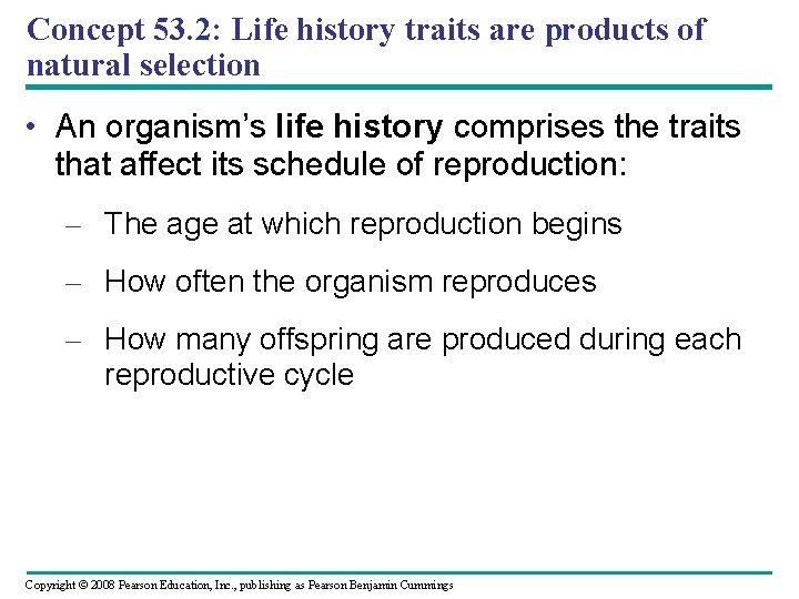 Concept 53. 2: Life history traits are products of natural selection • An organism’s