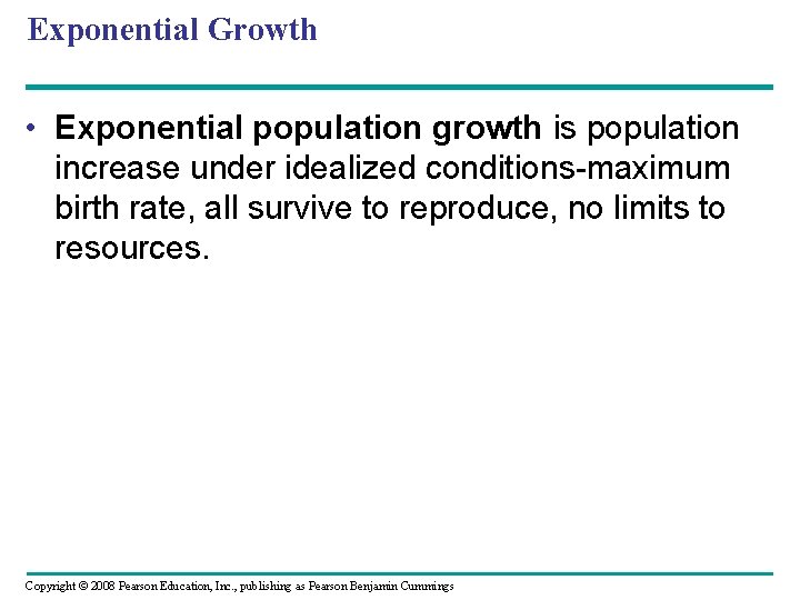 Exponential Growth • Exponential population growth is population increase under idealized conditions-maximum birth rate,