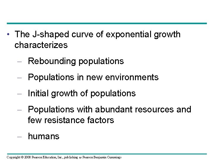  • The J-shaped curve of exponential growth characterizes – Rebounding populations – Populations