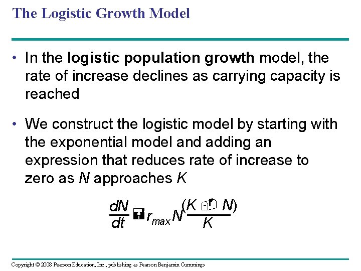 The Logistic Growth Model • In the logistic population growth model, the rate of