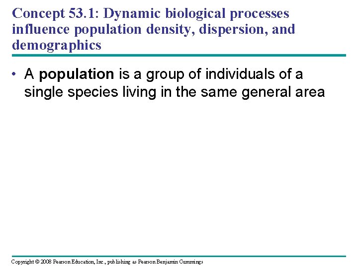 Concept 53. 1: Dynamic biological processes influence population density, dispersion, and demographics • A