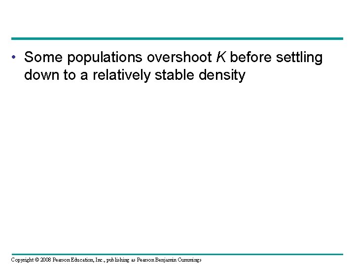  • Some populations overshoot K before settling down to a relatively stable density