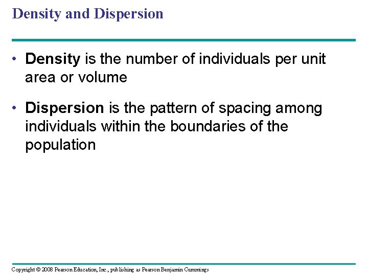 Density and Dispersion • Density is the number of individuals per unit area or