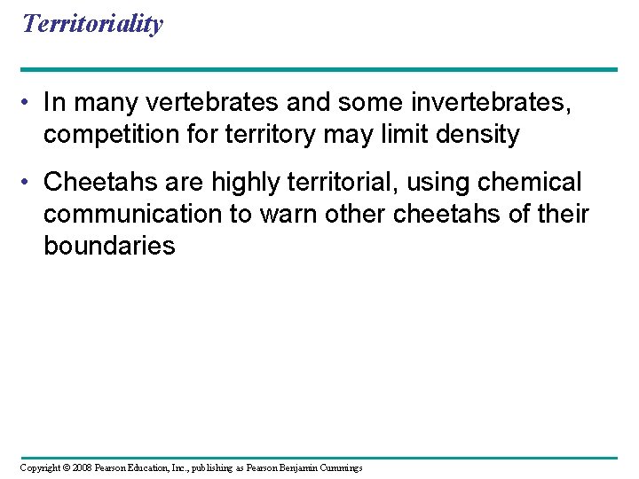 Territoriality • In many vertebrates and some invertebrates, competition for territory may limit density