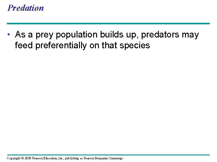 Predation • As a prey population builds up, predators may feed preferentially on that