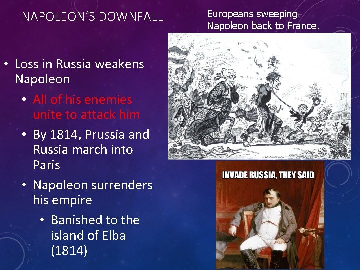 NAPOLEON’S DOWNFALL • Loss in Russia weakens Napoleon • All of his enemies unite