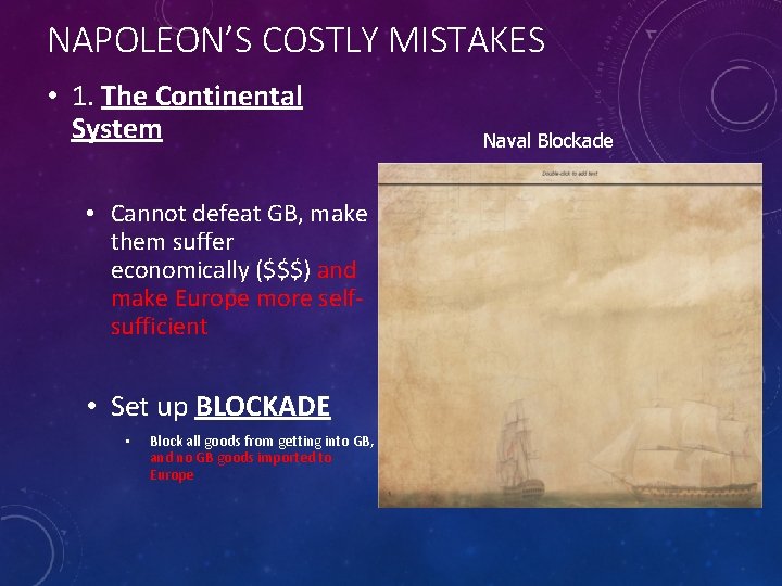 NAPOLEON’S COSTLY MISTAKES • 1. The Continental System • Cannot defeat GB, make them