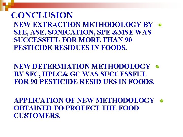 CONCLUSION NEW EXTRACTION METHODOLOGY BY SFE, ASE, SONICATION, SPE &MSE WAS SUCCESSFUL FOR MORE