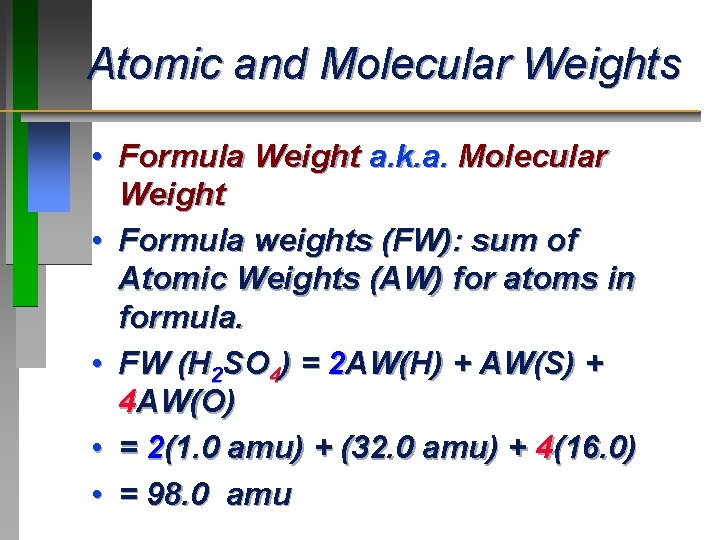 Atomic and Molecular Weights • Formula Weight a. k. a. Molecular Weight • Formula Atomic and Molecular Weights • Formula Weight a. k. a. Molecular Weight • Formula
