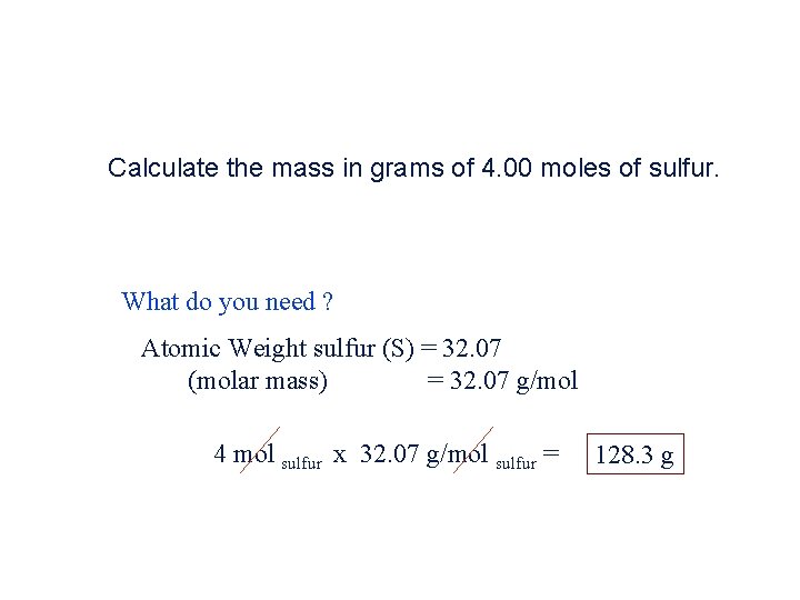 Calculate the mass in grams of 4. 00 moles of sulfur. What do you Calculate the mass in grams of 4. 00 moles of sulfur. What do you