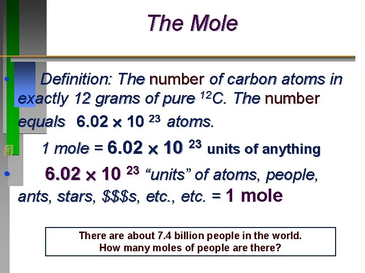 The Mole • • Definition: The number of carbon atoms in exactly 12 grams The Mole • • Definition: The number of carbon atoms in exactly 12 grams